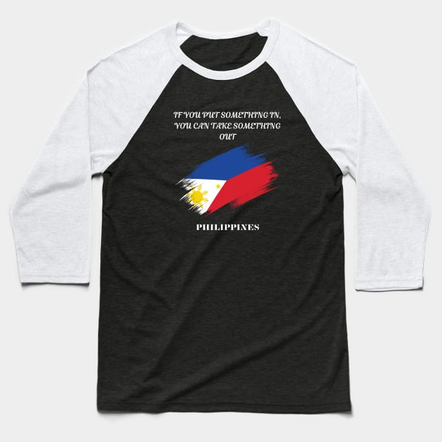 Filipino Pride, If you put something in you can take something out Baseball T-Shirt by Smartteeshop